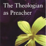 The Theologian as Preacher