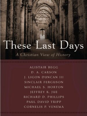 These Last Days- A Christian view of history