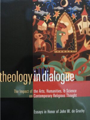 Theology in Dialogue – The Impact of the Arts, Humanities & Science on contemporary religious thoughts