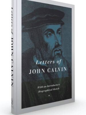 Letters of Calvin – with an introductory Biographical sketch