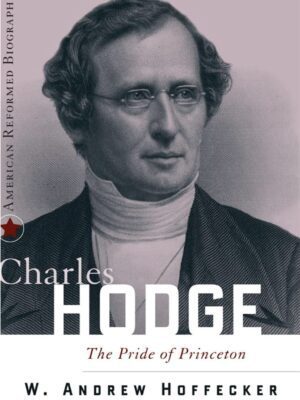 Charles Hodge - The Pride of Princeton