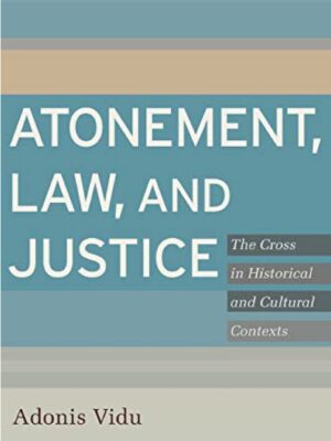 Atonement, Law, and Justice – The Cross in Historical and Cultural Contexts