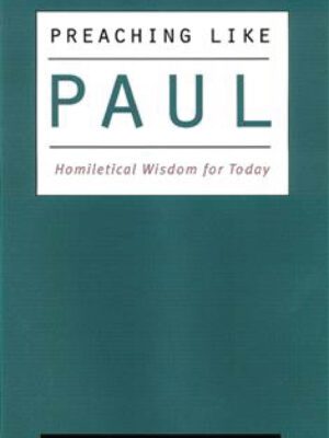 Preaching like Paul – Homiletical Wisdom for today