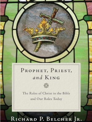 Prophet Priest and King – the roles of Christ in the bible and our roles today