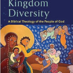Redemptive Kingdom Diversity – A biblical theology of the people of God