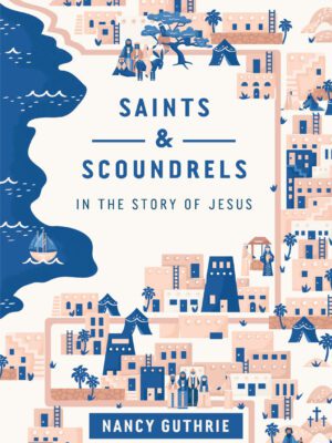 Saints & Scoundrels in the story of Jesus