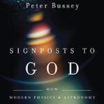 Signposts to God – How modern physics & astronomy point the way to belief