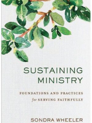 Sustaining Ministry – Foundations and practices for serving faithfully