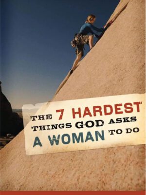 The 7 Hardest Things God asks a Woman to do