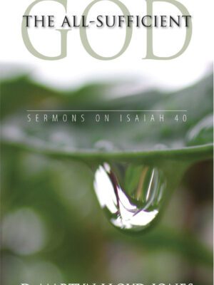 The all sufficient God – Sermons on Isaiah 40