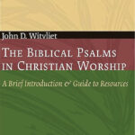 The biblical psalms in Christian worship – a brief introduction and guide to resources