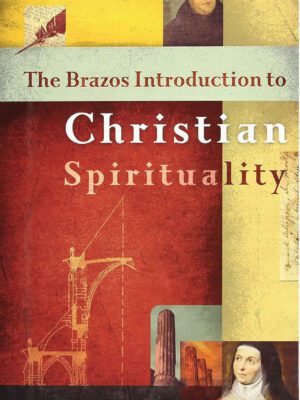 The Brazos introduction to Christian Spirituality