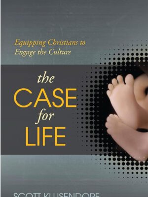 The Case for Life : : Equipping Christians to Engage the Culture