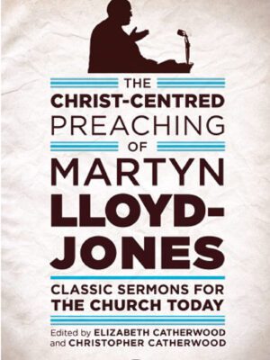 The Christ-Centred preaching of Martyn Lloyd-Jones