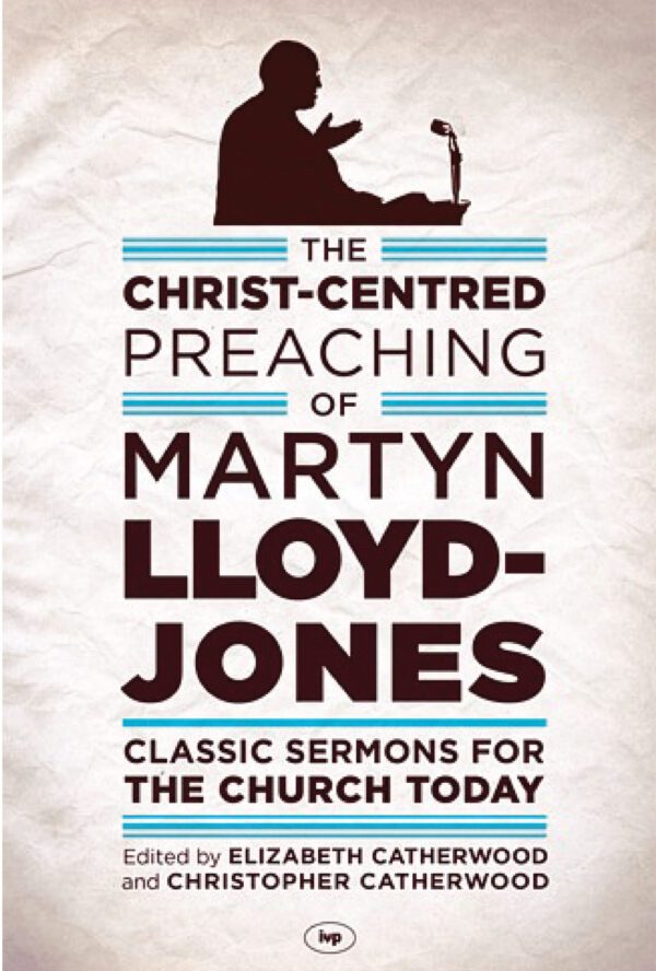 The Christ-Centred preaching of Martyn Lloyd-Jones