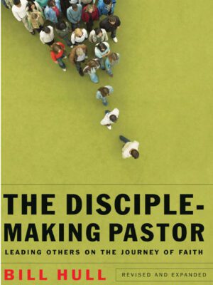 The disciple making pastor : Leading Others on the Journey of Faith