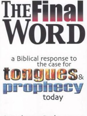 The final word a biblical response to the case for tongues & prophecy today