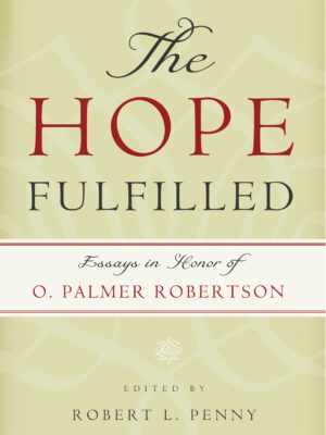 The Hope Fulfilled ; Essays in honour of O. Palmer Robertson