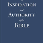 The Inspiration and Authority of the Bible