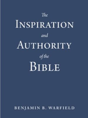 The Inspiration and Authority of the Bible