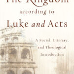 The kingdom according to Luke and Acts – A Social, Literary, and Theological Introduction