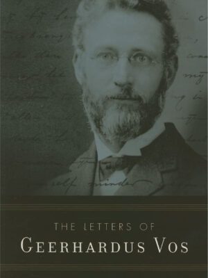 The Letters of Geerhardus Vos