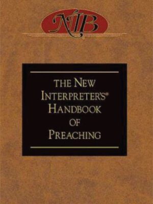 The New Interpreters handbook of preaching