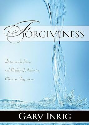 Forgiveness - Discover the Power and Reality of Authentic Christian Forgiveness