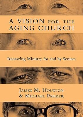 A Vision for the Aging Church : Renewing Ministry for and By Christ