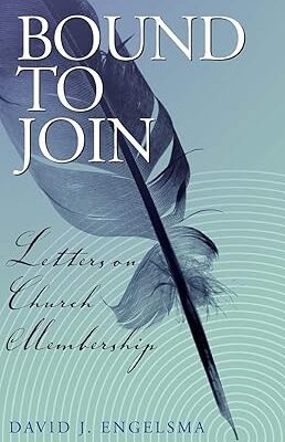 Bound to Join: Letters on Church Membership