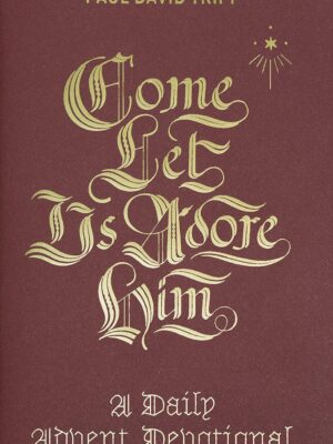Come, Let Us Adore Him: A Daily Advent Devotional