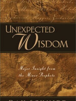 Unexpected Wisdom : Major insight from the minor prophets