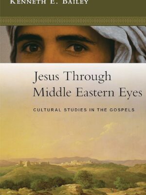 Jesus through middle eastern eyes: Cultural studies in the Gospels