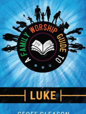 A family worship guide to Luke