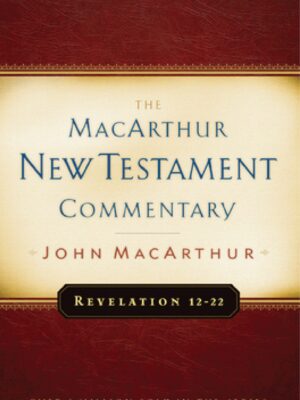 The MacArthur New Testament Commentary : Revelation 12-22