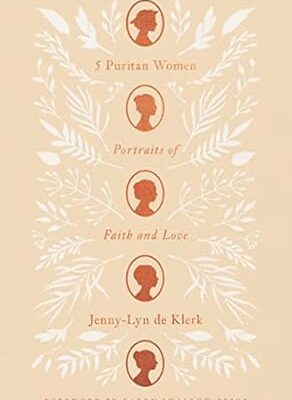 5 Puritan Women: Portraits of Faith and Love