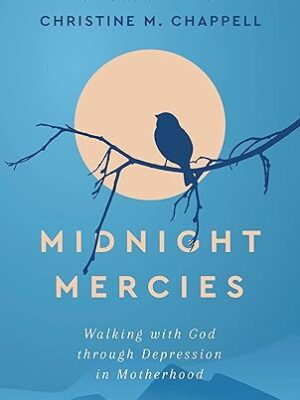 Midnight Mercies : Walking with God through Depression in Motherhood