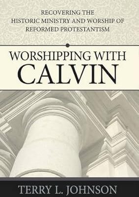 Worshipping with Calvin