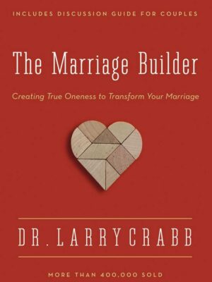 The Marriage Builder: Creating True Oneness to Transform Your Marriage