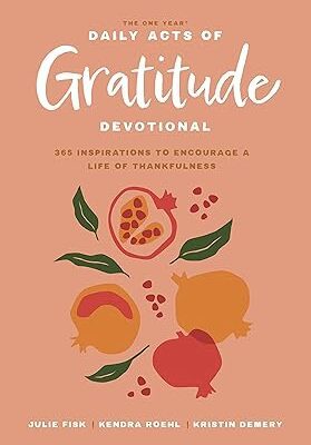 The One Year Daily Acts of Gratitude Devotional: 365 Inspirations to Encourage a Life of Thankfulness