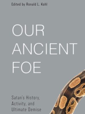 Our Ancient Foe: Satan's History, Activity, and Ultimate Demise (Best of Philadelphia Conference on Reformed Theology)