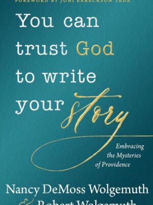 You Can Trust God to Write Your Story: Embracing the Mysteries of Providence