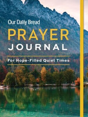 Our Daily Bread Prayer Journal: For Hope-Filled Quiet Times