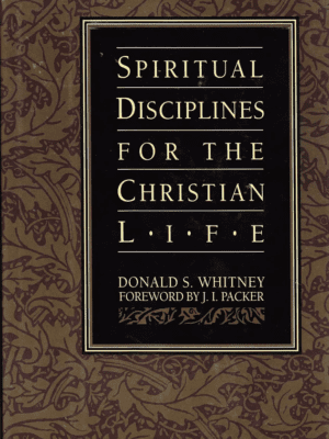 Spiritual Disciplines For The Christian Life