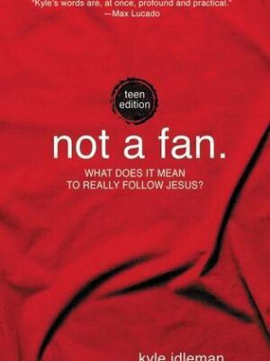 Not a Fan Student Edition: What does it mean to really follow Jesus?