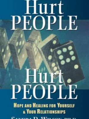 Hurt People Hurt People: Hope and Healing for Yourself and Your Relationships