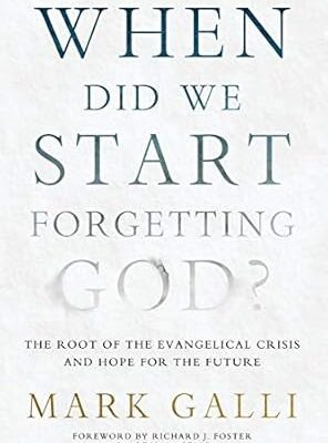 When Did We Start Forgetting God?: The Root of the Evangelical Crisis and Hope for the Future