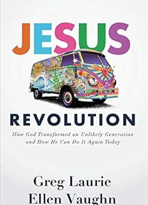 Jesus Revolution: How God Transformed an Unlikely Generation and How He Can Do It Again Today