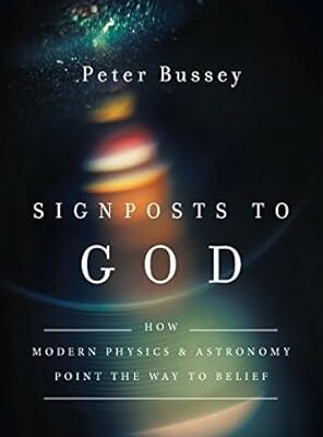 Signposts to God: How Modern Physics and Astronomy Point the Way to Belief