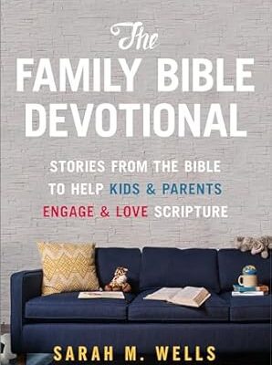 The Family Bible Devotional: Stories from the Bible to Help Kids and Parents Engage and Love Scripture (52 Weekly Devotions with Activities, Prayer Prompts, & Discussion Questions)